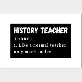 History Teacher like a normal teacher only much cooler Posters and Art